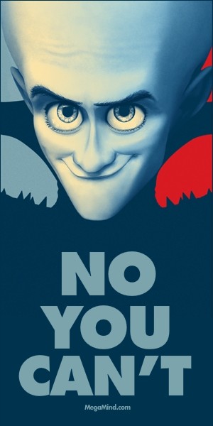 Megamind-No-You-Cant-Poster.jpg